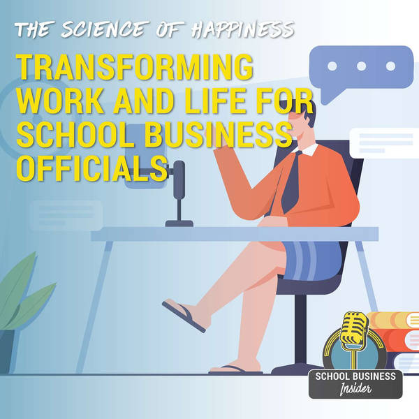 The Science of Happiness: Transforming Work and Life for School Business Officials