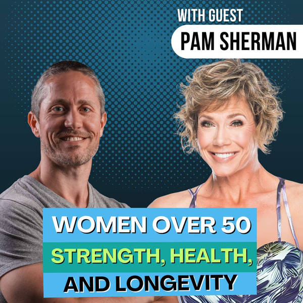 Surprising Advice Women Over 50 NEED for Strength, Health, & Longevity with Pam Sherman | Ep 190