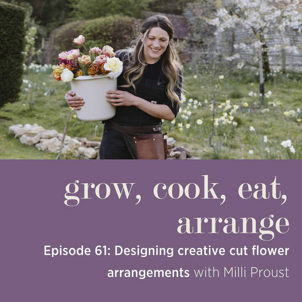 Designing Creative Cut Flower Arrangements with Milli Proust - Episode 61