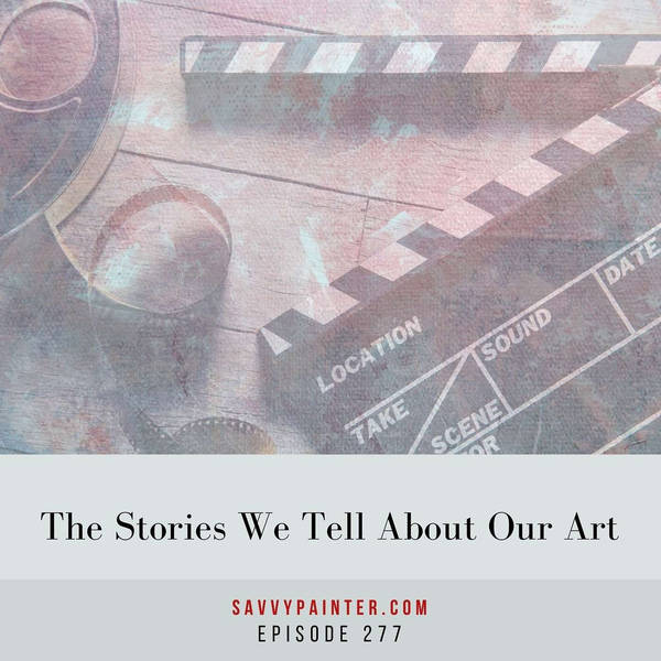 The Stories We Tell About Our Art - EP 277