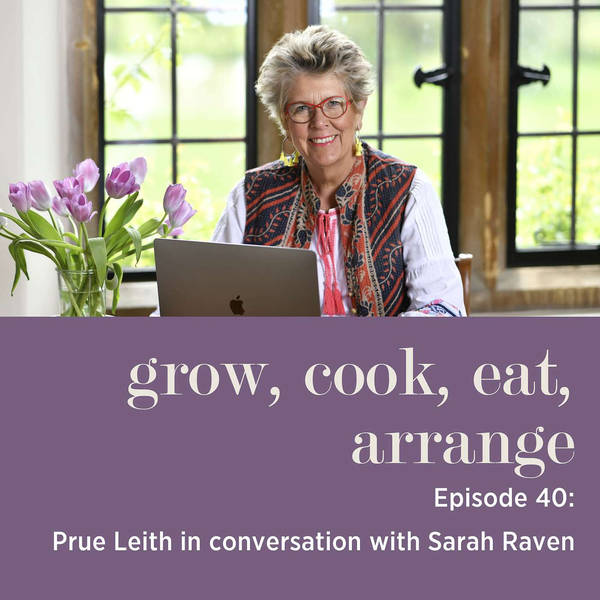 Prue Leith in conversation with Sarah Raven - Episode 40