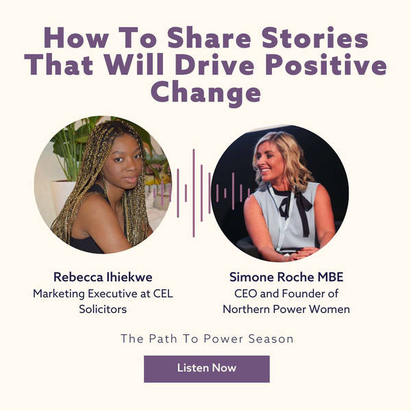 How To Share Stories That Will Drive Positive Change with Rebecca Ihiekwe