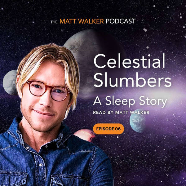 Celestial Slumbers - A Sleep Story Read by Matt Walker