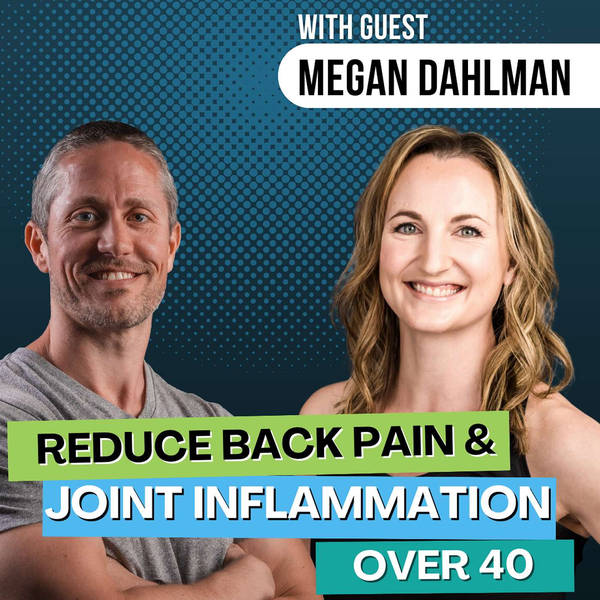 How to Reduce Midlife Back Pain and Joint Inflammation Over 40 with Megan Dahlman | Ep 217