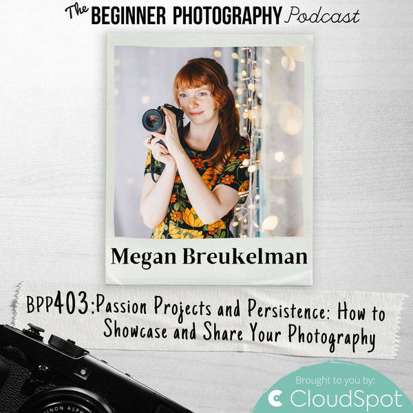 How to Showcase and Share Your Photography with Megan Breukelman
