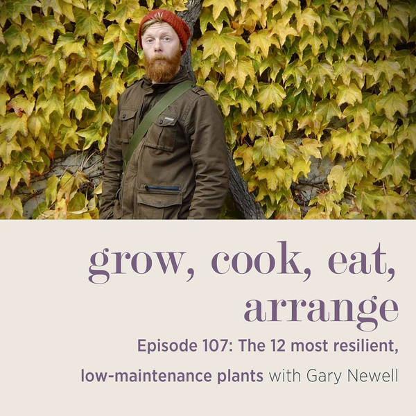 The 12 Most Resilient, Low-Maintenance Plants with Gary Newell - Episode 107