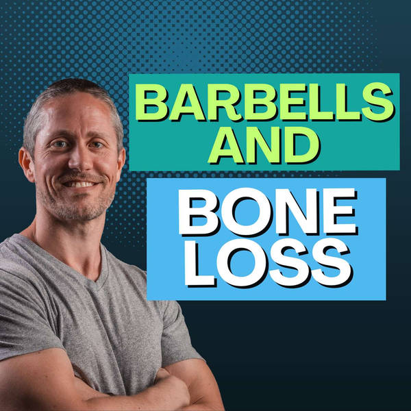 Osteoporosis and Barbells (How Lifting Weights Prevents Bone Loss) | Ep 245