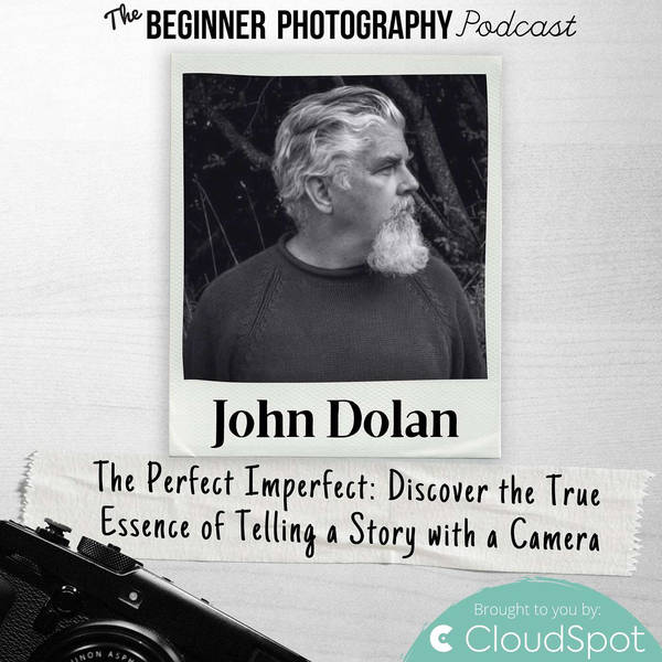 Discover the True Essence of Telling a Story with a Camera with John Dolan