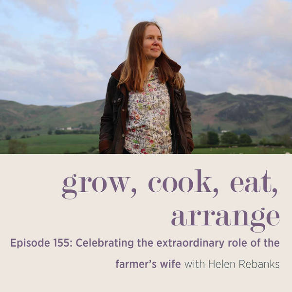 Celebrating the Extraordinary Role of the Farmer’s Wife with Helen Rebanks - Episode 155