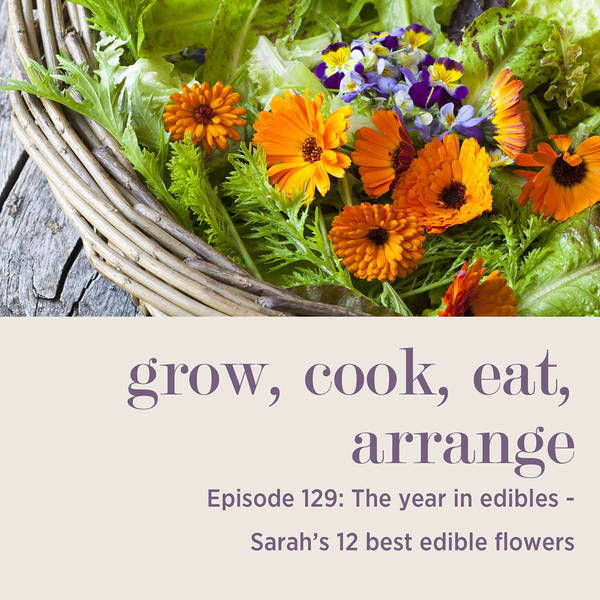The Year in Edibles: Sarah’s 12 Best Edible Flowers - Episode 129