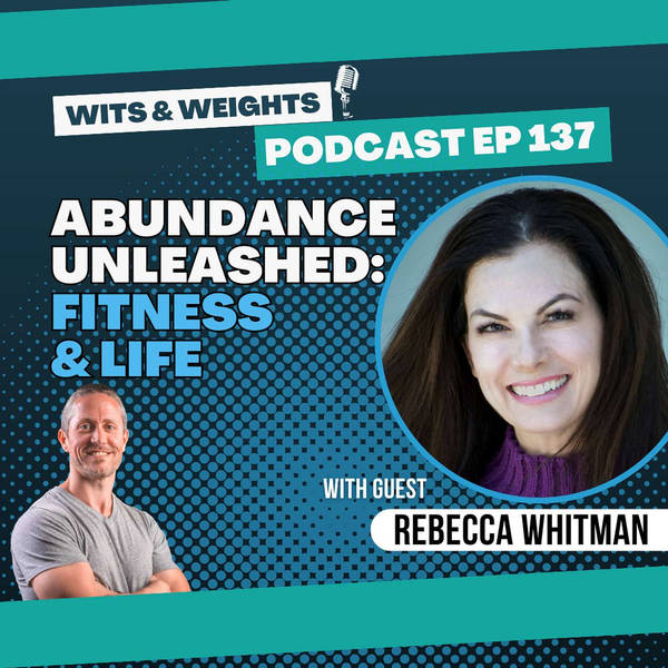 Ep 137: Unlock Abundance in Fitness and Every Other Aspect of Life with Rebecca Whitman