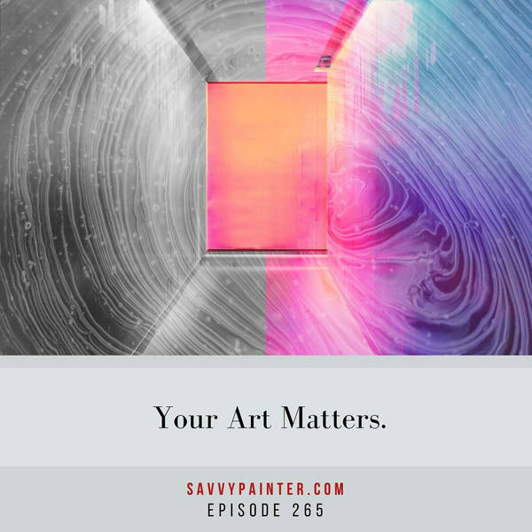 Your Art Matters. - EP 265