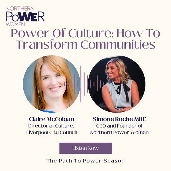 Power Of Culture: How To Transform Communities with Claire McColgan CBE