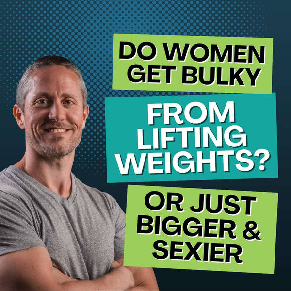 Why Women Get Bigger, Leaner, and Sexier But Not "Bulky" From Lifting Heavy Weights | Ep 203