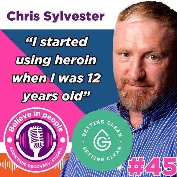 #45 - Chris Sylvester - Heroin Aged 12, Crime, Trauma, Accountability, Hepatitis C, Cocaine, Manipulation, Homelessness, Drug Dealing, Working the 12 Steps & The Power of Second Chances