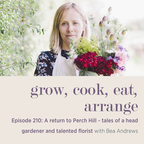 A return to Perch Hill - tales of a head gardener and talented florist with Bea Andrews - Episode 210
