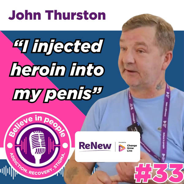 #33- John: Heroin Addiction, Trauma, Stigma, Prison, Withdrawal, Harm Reduction & Injecting Heroin Into His Penis