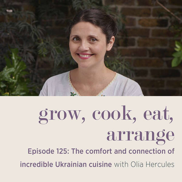 The Comfort and Connection of Incredible Ukrainian Cuisine with Olia Hercules - Episode 125