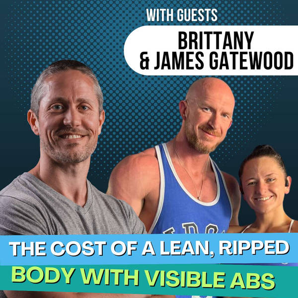 The Extreme Cost of a Lean, Ripped Body and Visible Abs with Brittany & James Gatewood | Ep 193