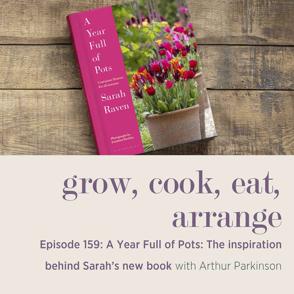 A Year Full of Pots: The Inspiration Behind Sarah’s New Book with Arthur Parkinson - Episode 159