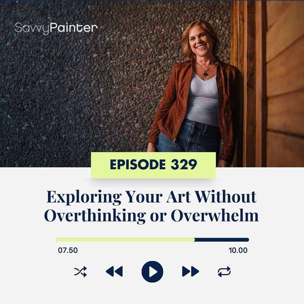 Exploring Your Art Without Overthinking or Overwhelm