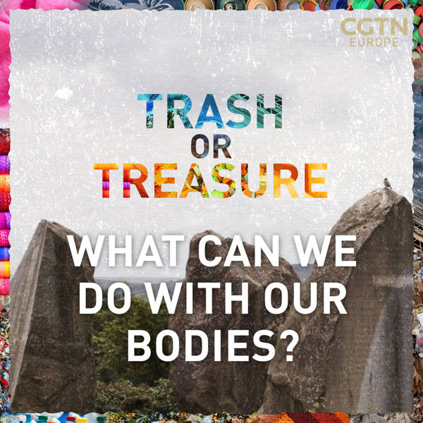 6. Trash or Treasure: What can we do with our bodies?