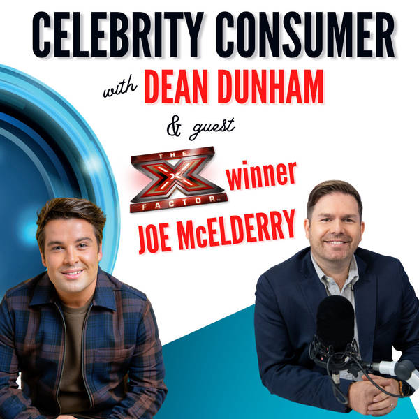 Celebrity Consumer with Dean Dunham and Guest Joe McElderry