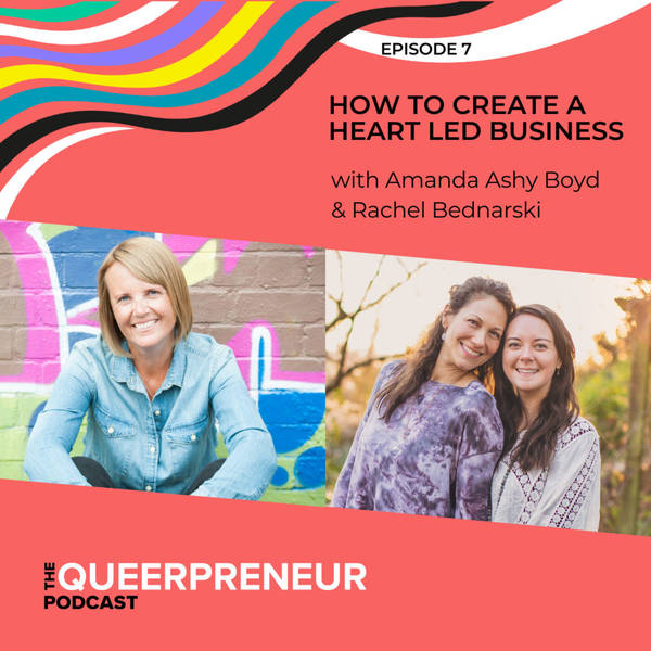 07: How To Create A Heart Led Business With Amanda Ashy Boyd & Rachel Bednarski