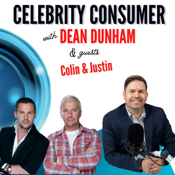 Celebrity Consumer with Dean Dunham and Guests Colin & Justin