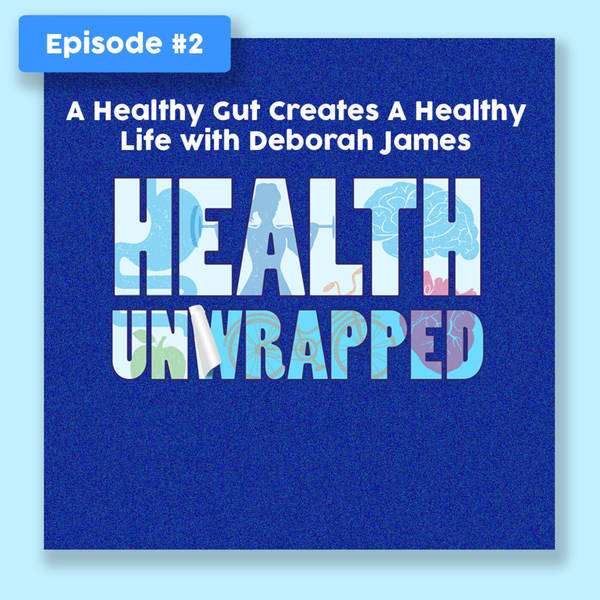 A Healthy Gut creates a healthy life with Deborah James