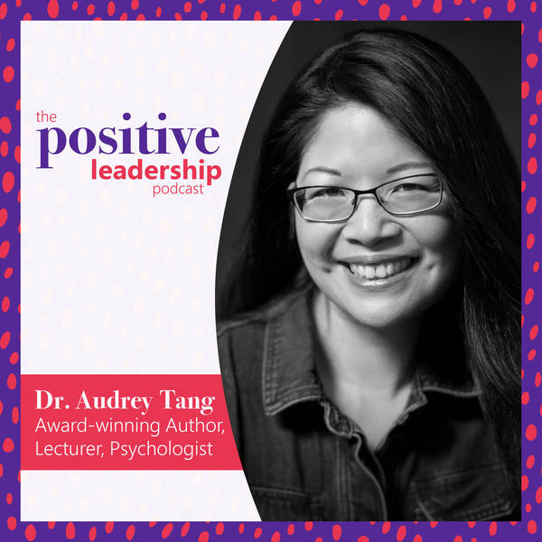 Positive Leadership and its foundation in positive psychology (with Dr. Audrey Tang)