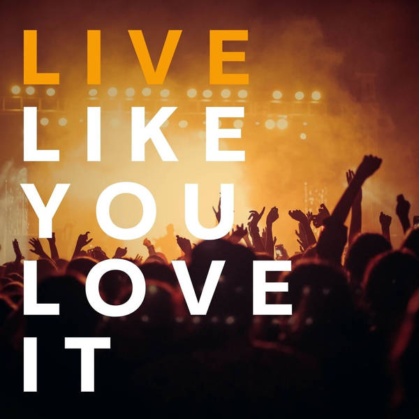 Live Like You Love It