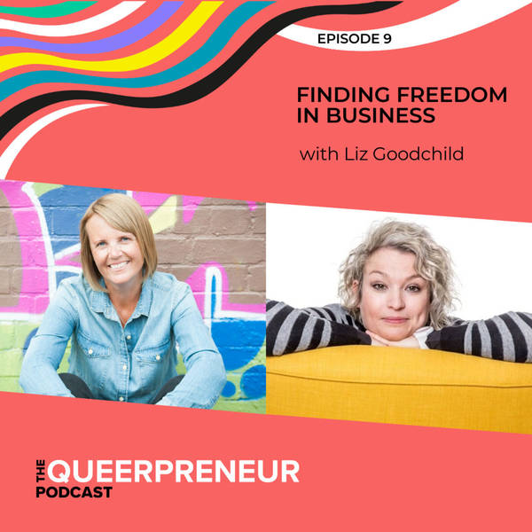 09: Finding Freedom In Business With Liz Goodchild