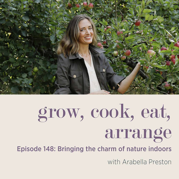 Bringing the Charm of Nature Indoors with Arabella Preston - Episode 148