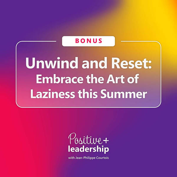 Unwind and Reset: Embrace the Art of Laziness this Summer (Bonus Episode)