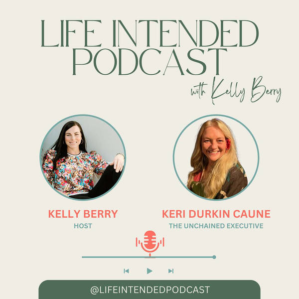 The Unchained Executive: Living and Leading with Purpose with Keri Durkin Caune