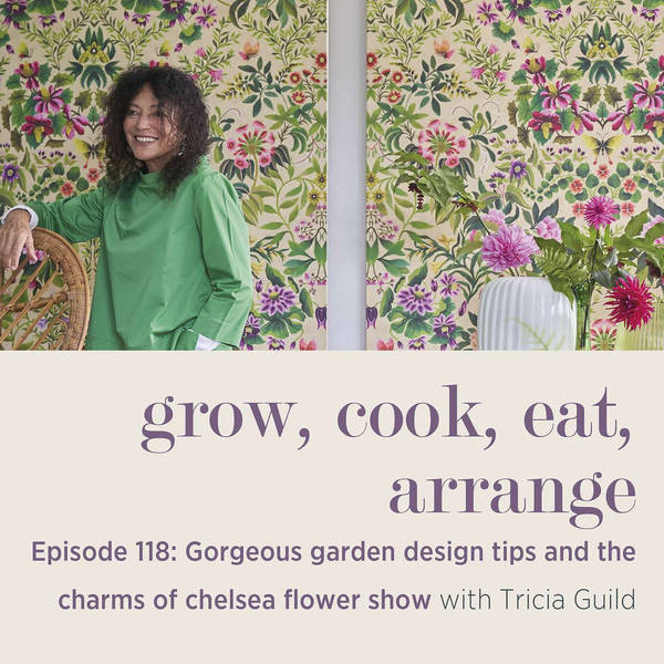 Gorgeous Garden Design Tips and the Charms of Chelsea Flower Show with Tricia Guild - Episode 118