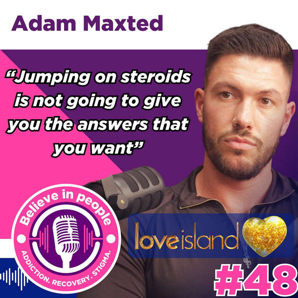 #48 - Adam Maxted: Love Island, Professional Wrestling, Reality TV, Steroids & Image Enhancing Drugs, Instant Gratification Culture, WWE & Redefining Fame