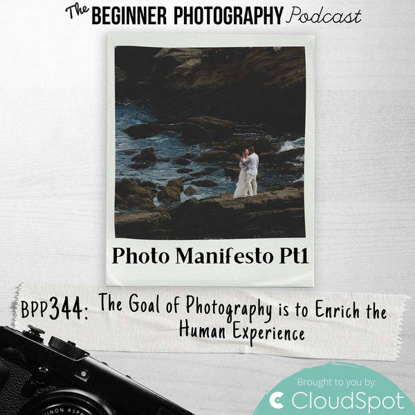 Manifesto Pt1 - The Goal of Photography is to Enrich the Human Experience