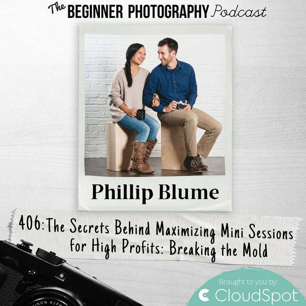 The Secrets Behind Maximizing Mini Sessions for High Profits with Phillip Blume