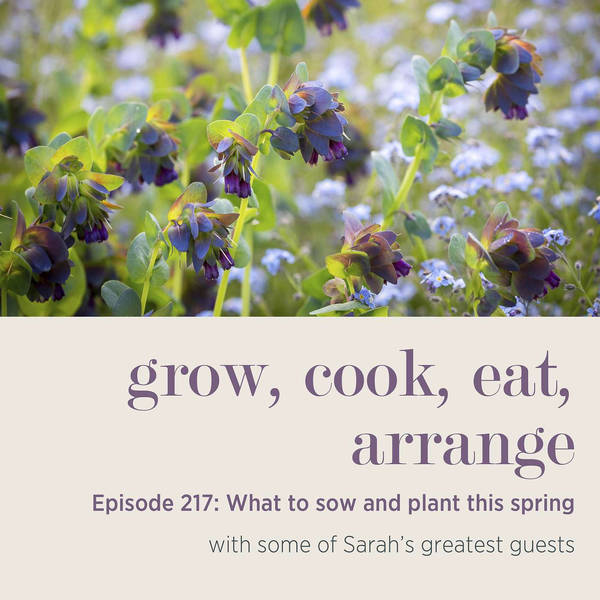 What to sow and plant this spring with some of Sarah’s greatest guests - Episode 217