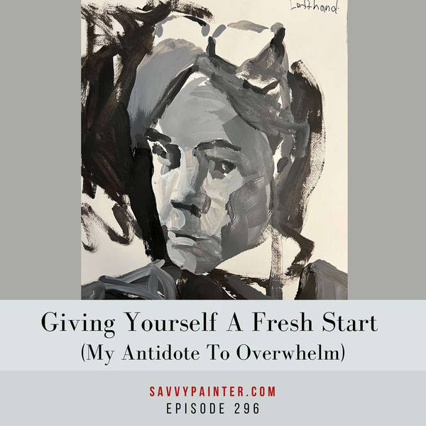 Giving Yourself a Fresh Start (My Antidote to Overwhelm) - EP 296