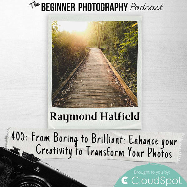 From Boring to Brilliant: Enhance your Creativity to Transform Your Photos