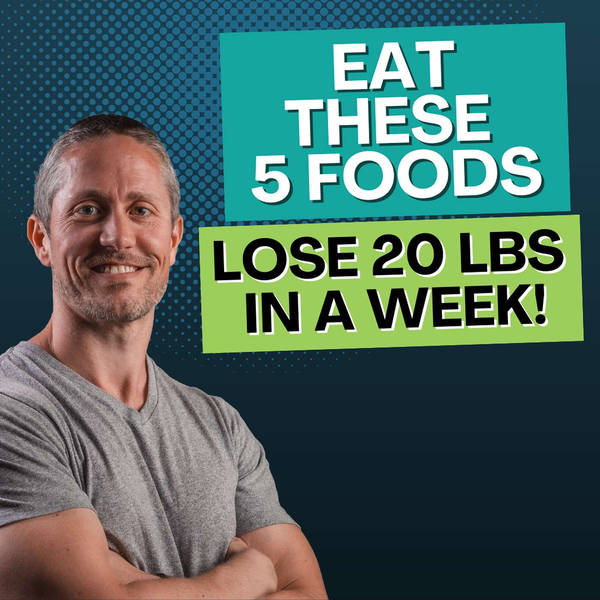 Eat These 5 Foods and Lose 20 Pounds By Next Week | Ep 206