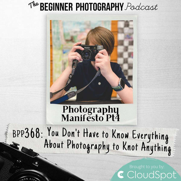 Manifesto Pt4 - You Don't Have to Know Everything About Photography to Know Anything About Photography