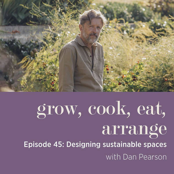 Designing Sustainable Spaces with Landscape Designer Dan Pearson - Episode 45
