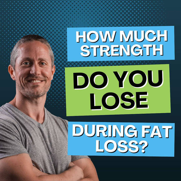 The TRUTH About Strength and Muscle Loss During a Cut | Ep 212