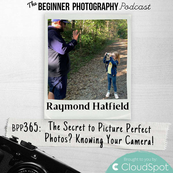 The Secret to Picture Perfect Photos? Knowing Your Camera!