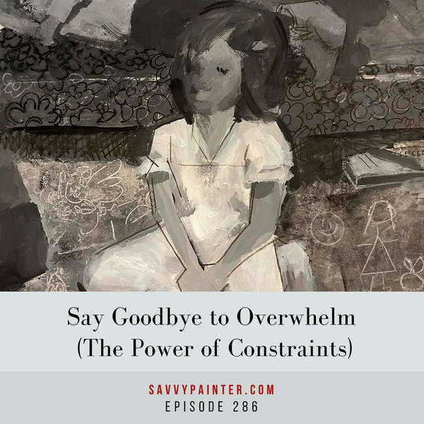 Say Goodbye to Overwhelm (The Power of Constraints) - EP 286