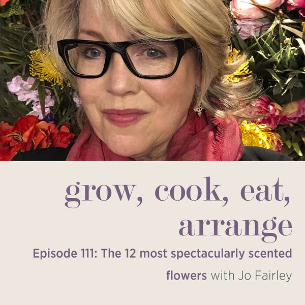 The 12 Most Spectacularly Scented Flowers with Jo Fairley - Episode 111